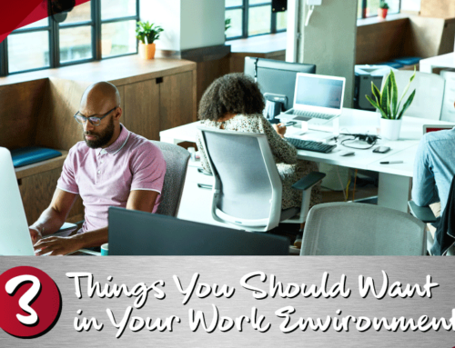 3 Things You Should Want in Your Work Environment