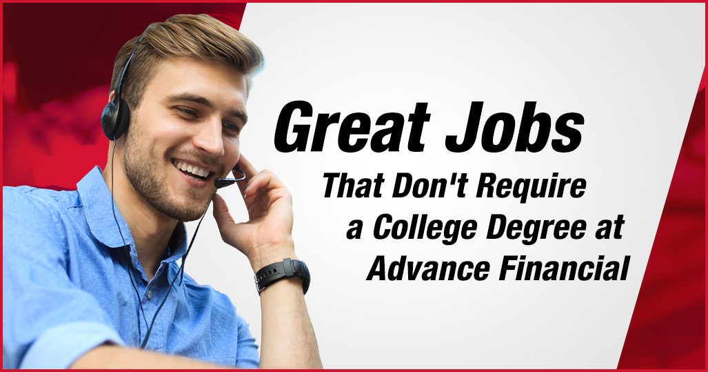 No College Degree Great Jobs At Advance Financial